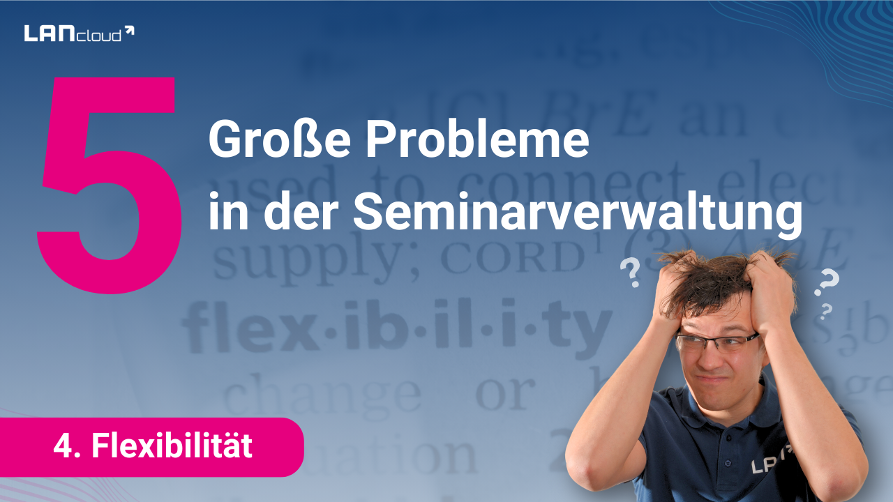 5 Probmele In Der Seminarverwasltung Fehlende Flexibilitaet